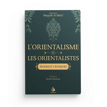 Dr. Mustaphâ Al-Sibâ'î - L'orientalisme et les orientalistes - Éloges et critiques (2023)