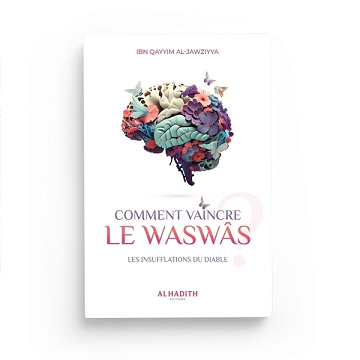 Ibn Al-Qayyim Al-Jawziyya - Comment vaincre le Waswâs : Les insufflations du Diable (2024)