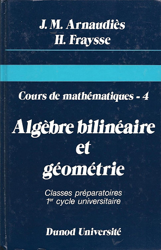 Cours de mathématiques, tome 4 : Algèbre bilinéaire et géométrie -  J.M. Arnaudiès (1993)