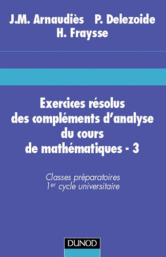 Exercices résolus du cours de mathématiques, T03 Compléments d'analyse - Jean-Marie Arnaudiès (1995)
