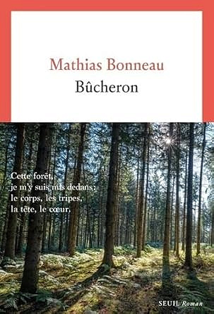 Bûcheron - Mathias Bonneau (Littérature francophone 2025)