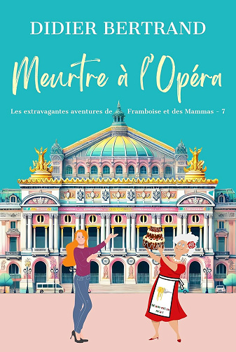 Didier BERTRAND - Meurtre à l'Opéra: un cosy mystery musical et gourmand (Les extravagantes aventures de Framboise et les Mammas t. 7) (2025)