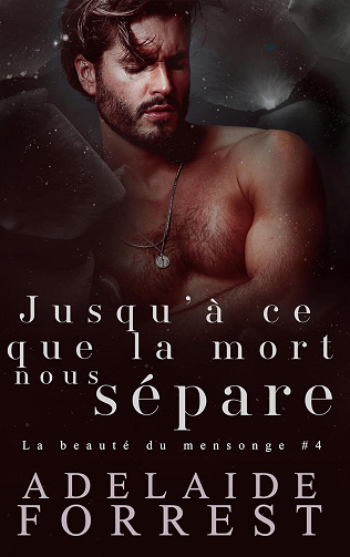 Jusqu’à ce que la mort nous sépare (La beauté du mensonge t. 4) -  Adelaide Forrest (2025)
