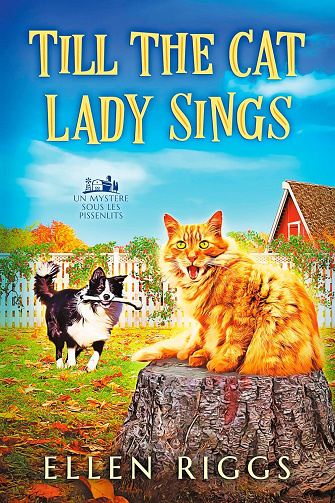 Ellen Riggs - Till the Cat Lady Sings (Les Mystères sous les Pissenlits 4) (2025)