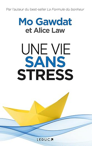 Une vie sans stress - Mo Gawdat et Alice Law (2025)