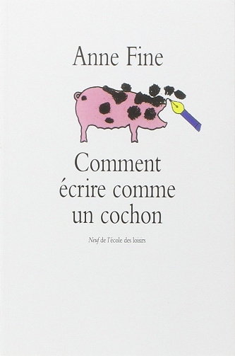 Anne Fine - Comment écrire comme un cochon