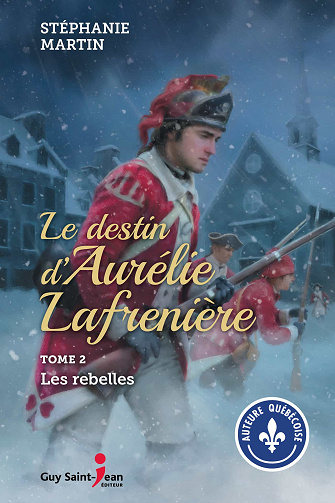 Stéphanie Martin - Le destin d'Aurélie Lafrenière, tome 2: Les rebelles
