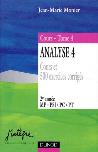 Cours Analyse Tome 4, cours et 500 exercices corrigés 2e année MP, PSI, PC, PT -  Jean-Marie Monier (1997)