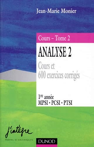 Analyse, tome 2, 1re année MPSI-PCSI-PTSI, cours et 600 exercices corrigés - Jean-Marie Monier (1998)