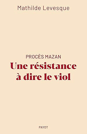 Procès Mazan : Une résistance à dire le viol - Mathilde Levesque (2025)