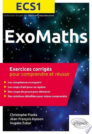 ExoMaths ECS1, Exercices corrigés pour comprendre et réussir - Fiszka Christophe, Husson Jean-François, Zuber Hugues (2018)