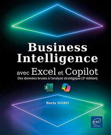 Business Intelligence avec Excel et Copilot - Des données brutes à l'analyse stratégique (3e édition) - Boris Noro (2024)