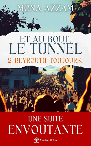 Mona Azzam - Beyrouth, toujours…: Et au bout, le tunnel (2025)