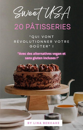 Lina BENCAKE - SWEET USA : 20 Pâtisseries qui vont révolutionner votre goûter (2025)