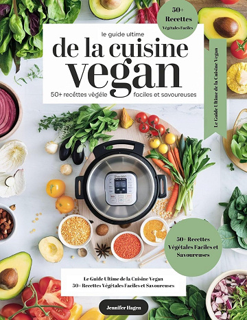 Jennifer Hagen - Le guide ultime de la cuisine vegan : 50+ recettes végétales faciles et savoureuses (2025)