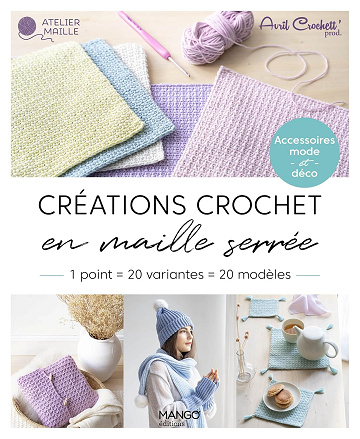 Créations crochet en maille serrée, 1 point = 20 variantes = 20 modèles: Déco et accessoires - Avril Crochett' Prod (2023)