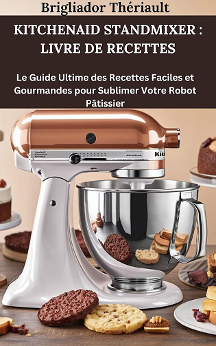 Brigliador Thériault - KITCHENAID STANDMIXER : LIVRE DE RECETTES (2025)