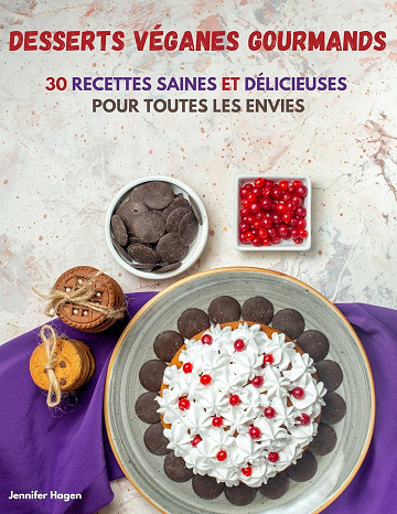Jennifer Hagen - Desserts véganes gourmands : 30 recettes saines et délicieuses pour toutes les envies (2025)
