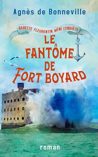 Agnès de Bonneville - Le Fantôme de Fort Boyard: cosy mystery à l'Oléronaise (Babette Fleurentin mène l'enquête t. 4) (2025)