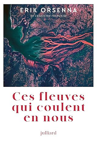 Ces fleuves qui coulent en nous - Erik Orsenna (2025)