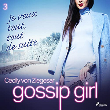 Cecily von Ziegesar - Gossip Girl 3 - Je veux tout, tout de suite [2022]