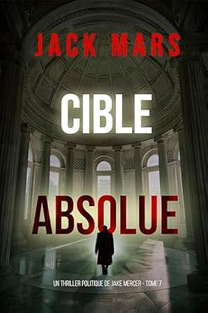 Cible absolue (Un thriller politique de Jake Mercer — Tome 7) - Jack Mars (2025)