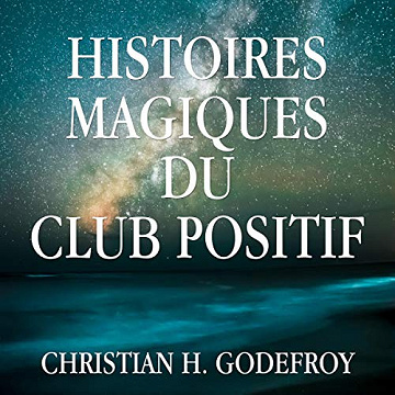 Christian H. Godefroy - Histoires magiques du Club Positif [2019]