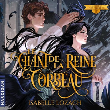 Isabelle Lozach - La Guerre des ombres 1 - Le Chant de la Reine Corbeau [2025]