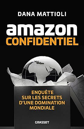 Dana Mattioli - Amazon Confidentiel: Enquête sur les secrets d'une domination mondiale (2025)