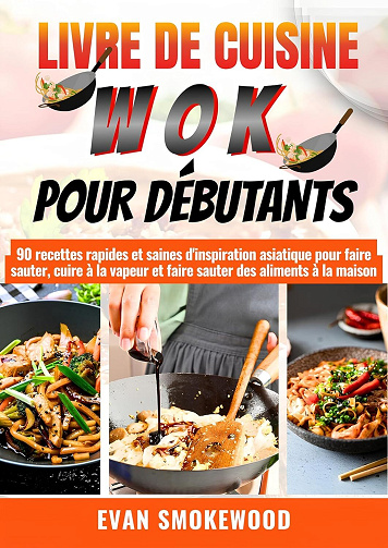 EVAN SMOKEWOOD - LIVRE DE CUISINE WOK POUR DÉBUTANTS (2025)