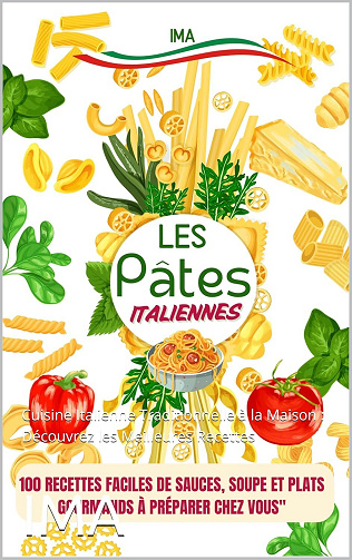 IMA - "Les Pâtes Italiennes : 100 Recettes Faciles de Sauces, Soupe et Plats Gourmands à Préparer chez Vous" (2025)