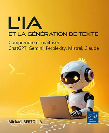 Mickaël Bertolla - L’IA et la génération de texte - Comprendre et maîtriser ChatGPT, Gemini, Perplexity, Mistral, Claude (2025)