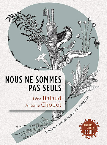 Nous ne sommes pas seuls: Politique des soulèvements terrestres -  Léna Balaud (2021)