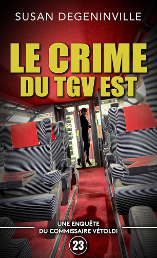 SUSAN DEGENINVILLE - LE CRIME DU TGV-EST: UNE ENQUÊTE DU COMMISSAIRE VÉTOLDI - 23 (2025)