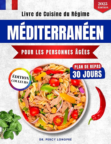 Dr. Percy Longpré - LIVRE DE RECETTES DU RÉGIME MÉDITERRANÉEN POUR LES PERSONNES ÂGÉES (2025)