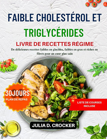 JULIA D. CROCKER - FAIBLE CHOLESTÉROL ET TRIGLYCÉRIDES LIVRE DE RECETTES RÉGIME (2025)