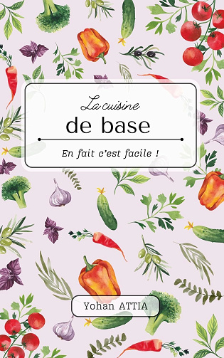 Yohan Attia - La cuisine de base : En fait c'est facile ! (2025)