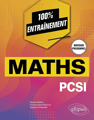 Maxime Bailleul, François-Xavier Manoury, Stéphane Préteseille - Mathématiques PCSI - Nouveaux programmes (100 % entraînement)