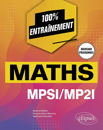 Maxime Bailleul, François-Xavier Manoury, Stéphane Préteseille - Mathématiques MPSI/MP2I - Nouveaux programmes (100 % entraînement)