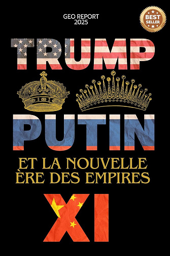 Geo Report - Trump, Putin, Xi et la nouvelle ère des empires (2025)