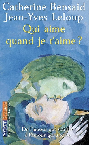 Qui aime quand je t'aime - Catherine Bensaid, Jean-Yves Leloup - Catherine Bensaid, Jean-Yves Leloup (2007)