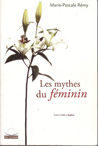 Les mythes du féminin - Tome 1 - d'Isis à Sophia - Marie-Pascale Rémy (2009)
