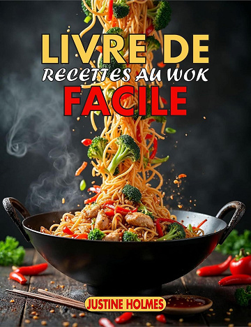 JUSTINE HOLMES - Livre De Recettes Au Wok Facile (2025)
