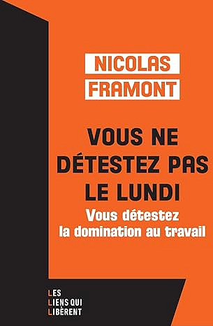 Vous ne détestez pas le lundi - Nicolas Framont (2024)