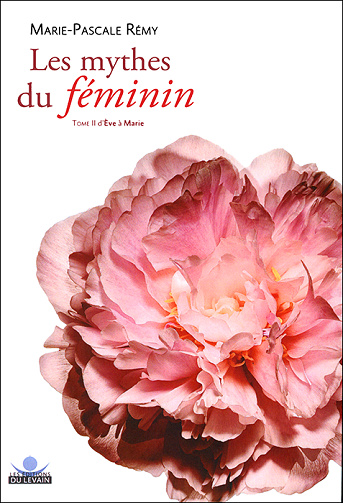 Les mythes du féminin - Tome 2 - d'Ève à Marie - Marie-Pascale Rémy  (2015)