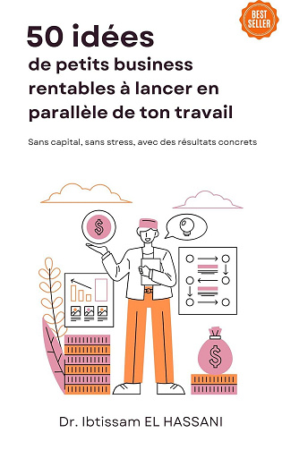 Ibtissam EL HASSANI - 50 idées de petits business rentables à lancer en parallèle de ton travail: Sans capital, sans stress, avec des résultats concrets (2025)