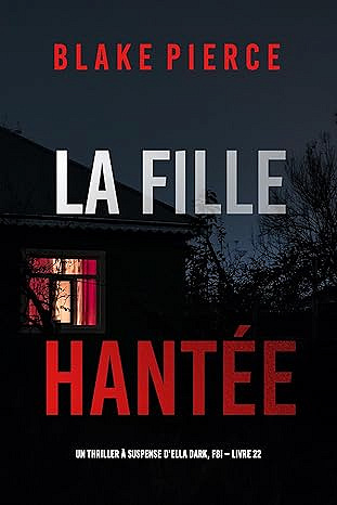 La Fille, Hantée (Ella Dark, FBI – Livre 22) - Blake Pierce (2025)