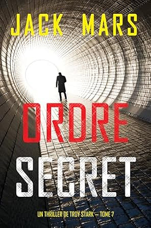 Ordre secret (Un Thriller de Troy Stark — Tome 7) - Jack Mars (2025)