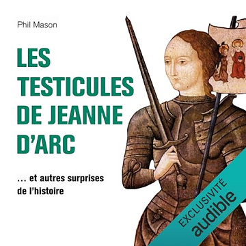 Phil Mason - Les Testicules de Jeanne d'Arc et autres surprises de l'Histoire [2025
