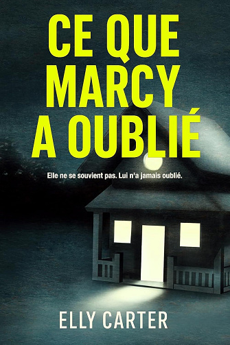 Elly CARTER - Ce que Marcy a oublié: Une disparition oubliée. Une vérité impensable (2025)